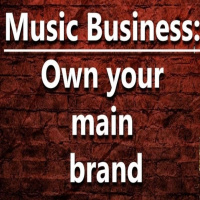 (Ep.092) Music Business: Own the brand you are putting your work into