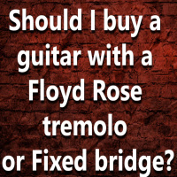 (Ep.120) Buy a guitar with a Floyd Rose tremolo or a fixed bridge?