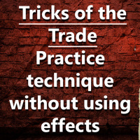 (Ep.077) Tricks of the Trade - Practice technique without using effects