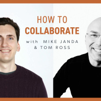 How to Collaborate with Mike Janda and Tom Ross