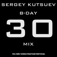 Sergey Kutsuev - B-Day 30 Mix