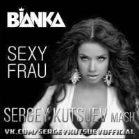 Бьянка vs. eSQUIRE - Sexy Frau (Sergey Kutsuev Mash)