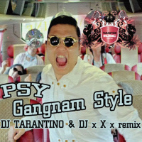 PSY - Gangnam Style (DJ TARANTINO  DJ x X x remix)