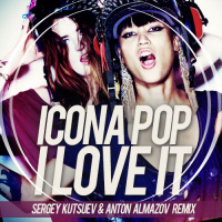 Icona Pop - I Love It (Sergey Kutsuev  Anton Almazov Dub Remix)