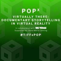 POP 02 SPEAKER SERIES - VIRTUALLY THERE: DOCUMENTARY STORYTELLING IN VIRTUAL REALITY