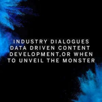 DATA DRIVEN CONTENT DEVELOPMENT, OR WHEN TO UNVEIL THE MONSTER