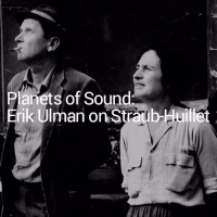 Planets of Sound: Erik Ulman on Straub-Huillet