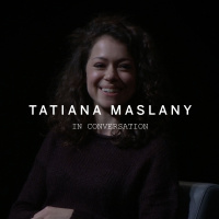 TATIANA MASLANY In Conversation