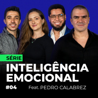 #04 - SÉRIE INTELIGÊNCIA EMOCIONAL Feat. PEDRO CALABREZ