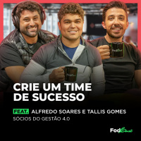 CRIE UM TIME DE SUCESSO feat. Alfredo Soares e Tallis Gomes