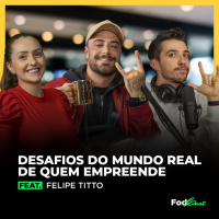 Desafios do mundo real de quem empreende feat. Felipe Titto