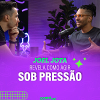 JOEL JOTA REVELA COMO AGIR SOB PRESSÃO: ESTRATÉGIAS SEM PRECEDENTES