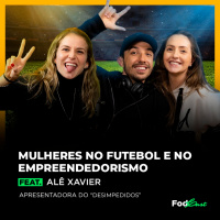 MULHERES NO FUTEBOL E EMPREENDEDORISMO feat. Alê Xavier