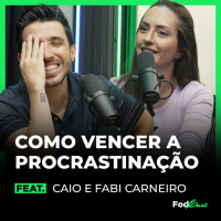 COMO VENCER A PROCRASTINAÇÃO Feat. CAIO CARNEIRO E FABI SAWAYA