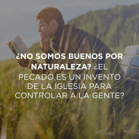 ¿No somos buenos por naturaleza? ¿El pecado es un invento de la Iglesia para controlar a la gente?