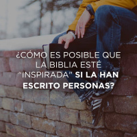¿Cómo es posible que la Biblia esté inspirada si la han escrito personas?