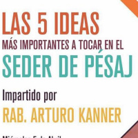 Pesaj - Rab Arturo Kanner - Las 5 Ideas mas Importantes a Tocar en el Seder de Pesaj