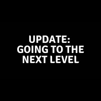 Life Update: Going To The Next Level - Or At least Trying To
