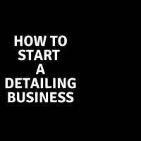 Daily Detail Tip: How To Start A Detailing Business