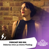 S2 Ep54: Deberías mirar ya mismo Fleabag