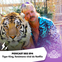 S2 Ep94: Tiger King, fenómeno viral de Netflix