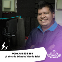 S2 Ep57: ¡4 años de Echados Viendo Tele!
