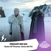 S2 Ep44: Game Of Thrones: Inicio del Fin