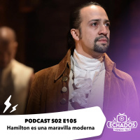 S2 Ep105: Hamilton es una maravilla moderna