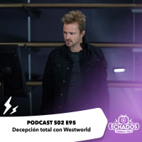 S2 Ep95: Decepción y frustración total con Westworld