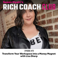 RCC 73: Transform Your Workspace into a Money Magnet with Lisa Sharp
