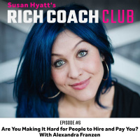 RCC 6: Are You Making It Hard for People to Hire and Pay You? With Alexandra Franzen