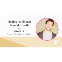 E351 – Mike Brcic – Finding Fulfillment Beyond Growth