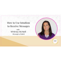 E268 – Whitney McNeill – How to Use Intuition to Receive Messages