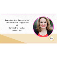 E303 – Samantha Hartley – Transform Your Revenue with Transformational Engagements