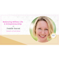 E25 – Danielle Tenconi – Balancing Military Life  Entrepreneurship