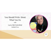 E304 – Lucy McCarraher – You Should Write About What You Do