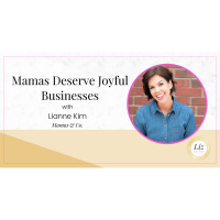 E311 – Lianne Kim – Mamas Deserve Joyful Businesses