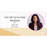 E310 – Tracy Litt – Get Litt Up in Your Business
