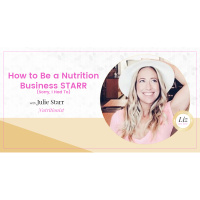 E114 – Julie Starr – How to Be a Nutrition Business STARR (Sorry, I Had To)