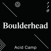 Acid Camp Vol. 118 — Boulderhead
