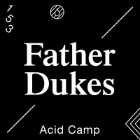 Acid Camp Vol. 153 — Father Dukes