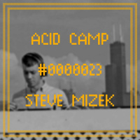 Acid Camp Vol. 23 - Steve Mizek
