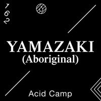 Acid Camp Vol. 162 — YAMAZAKI (Aboriginal)