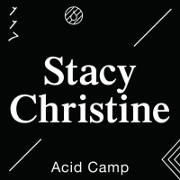 Acid Camp Vol. 117 — Stacy Christine