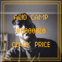 Acid Camp Vol. 20 - Clark Price