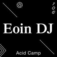 Acid Camp Vol. 106 — Eoin DJ