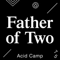 Acid Camp Vol. 75 – Father of Two