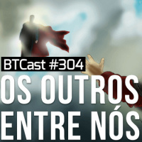 Os outros entre nós – BTCast 304