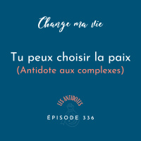(336) Tu peux choisir la paix (Antidote aux complexes) 