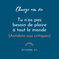 (271) Tu n’as pas besoin de plaire à tout le monde (Antidote aux critiques)